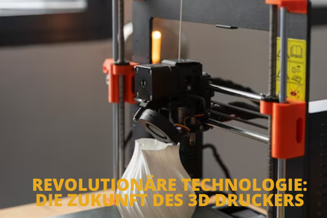 Revolutionäre Technologie: Die Zukunft Des 3D Druckers